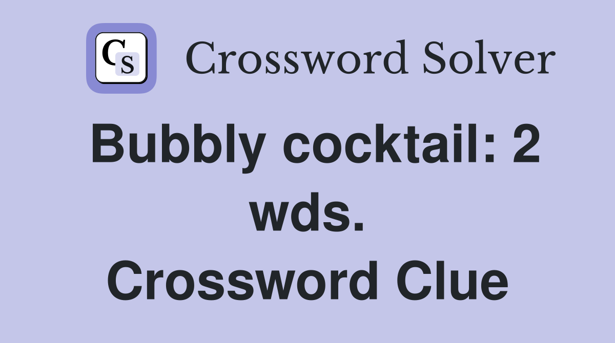 Bubbly cocktail: 2 wds. Crossword Clue