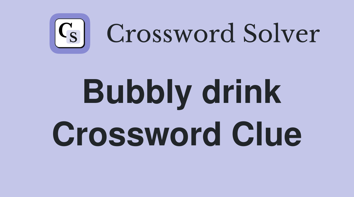 Bubbly drink Crossword Clue Answers Crossword Solver