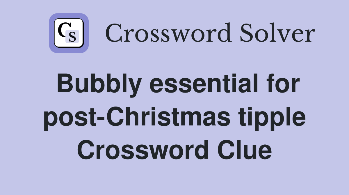 Bubbly essential for post-Christmas tipple Crossword Clue