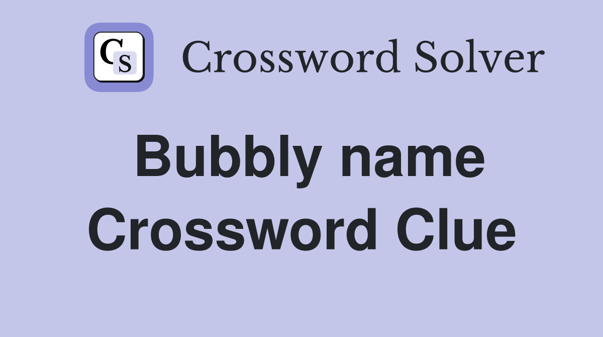 Bubbly name Crossword Clue