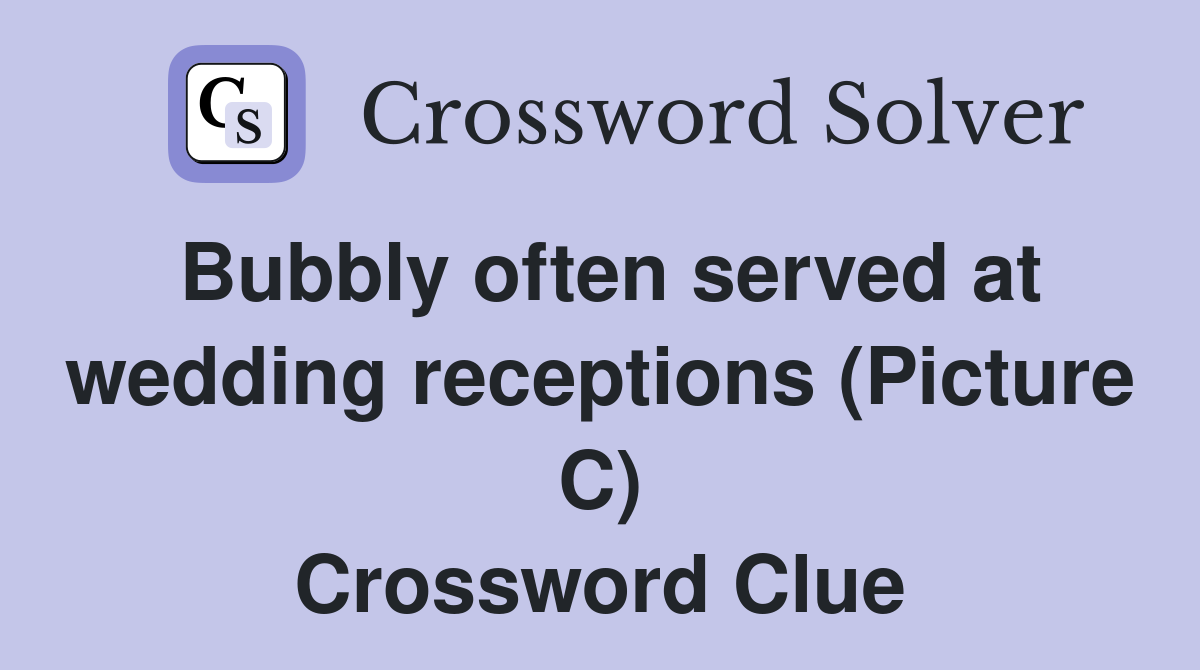 Bubbly often served at wedding receptions (Picture C) Crossword Clue