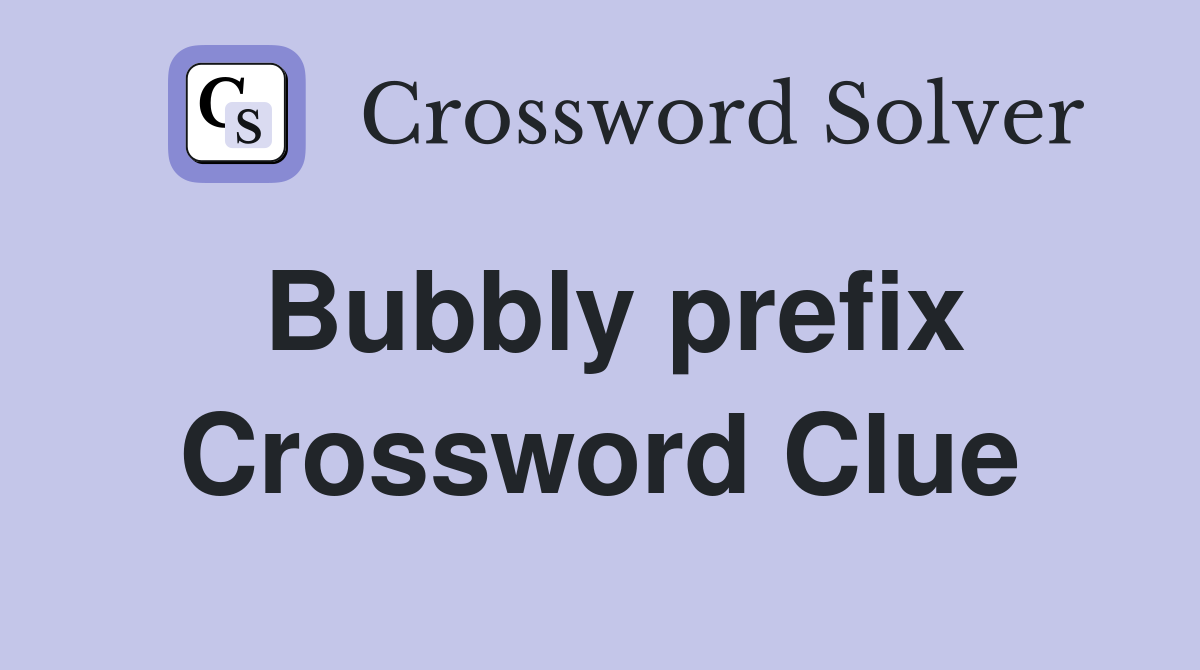 Bubbly prefix Crossword Clue