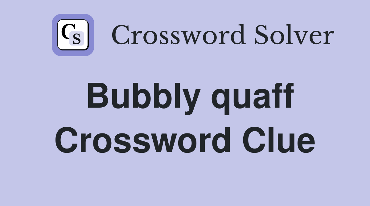 Bubbly quaff Crossword Clue