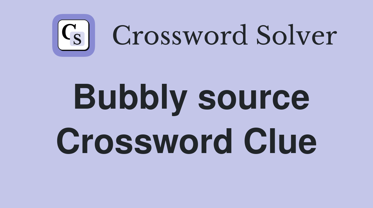 Bubbly source Crossword Clue