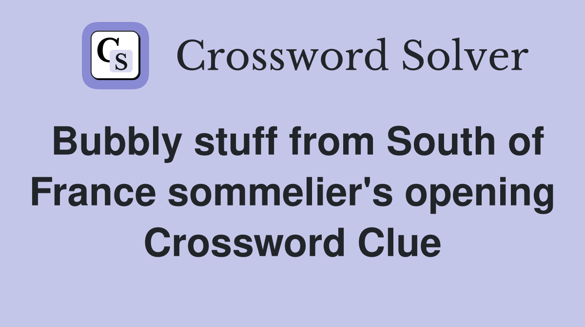 Bubbly stuff from South of France sommelier's opening Crossword Clue