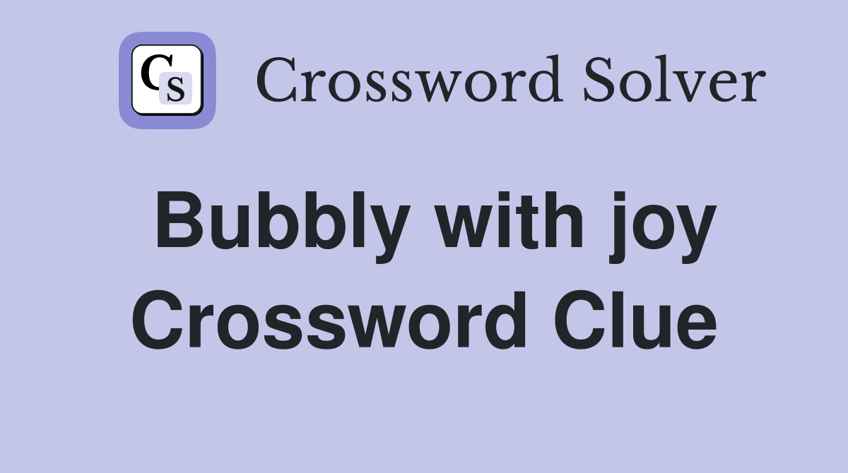 Bubbly with joy Crossword Clue