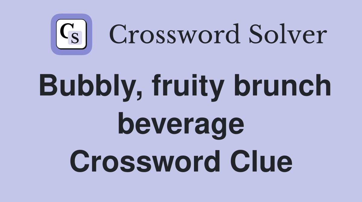 Bubbly, fruity brunch beverage Crossword Clue