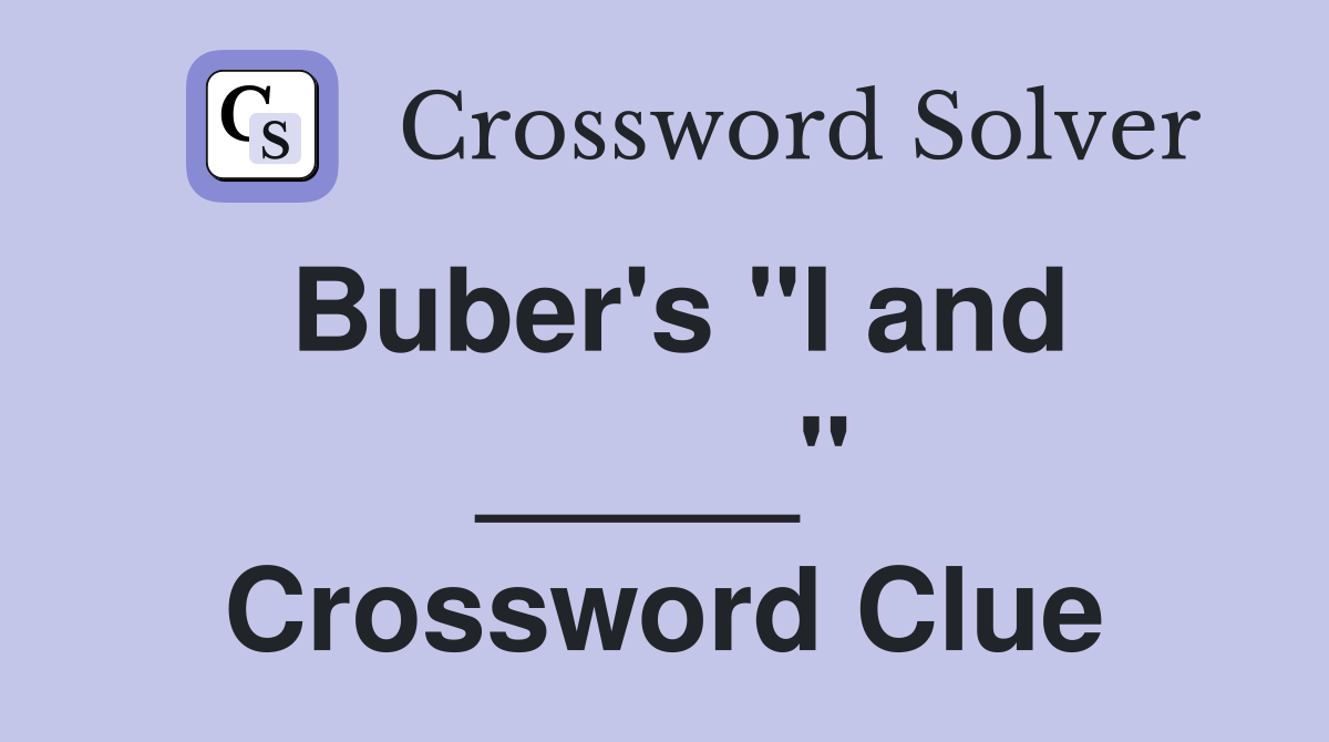 Buber's "I and _____" Crossword Clue