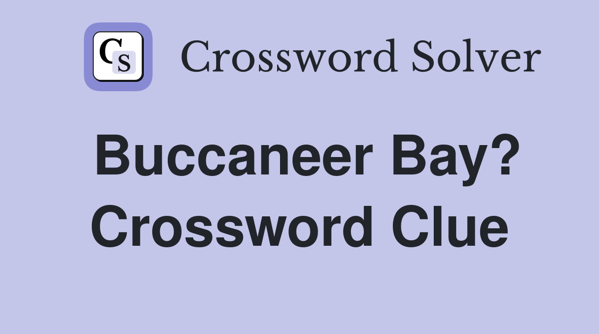 Buccaneer Bay? Crossword Clue
