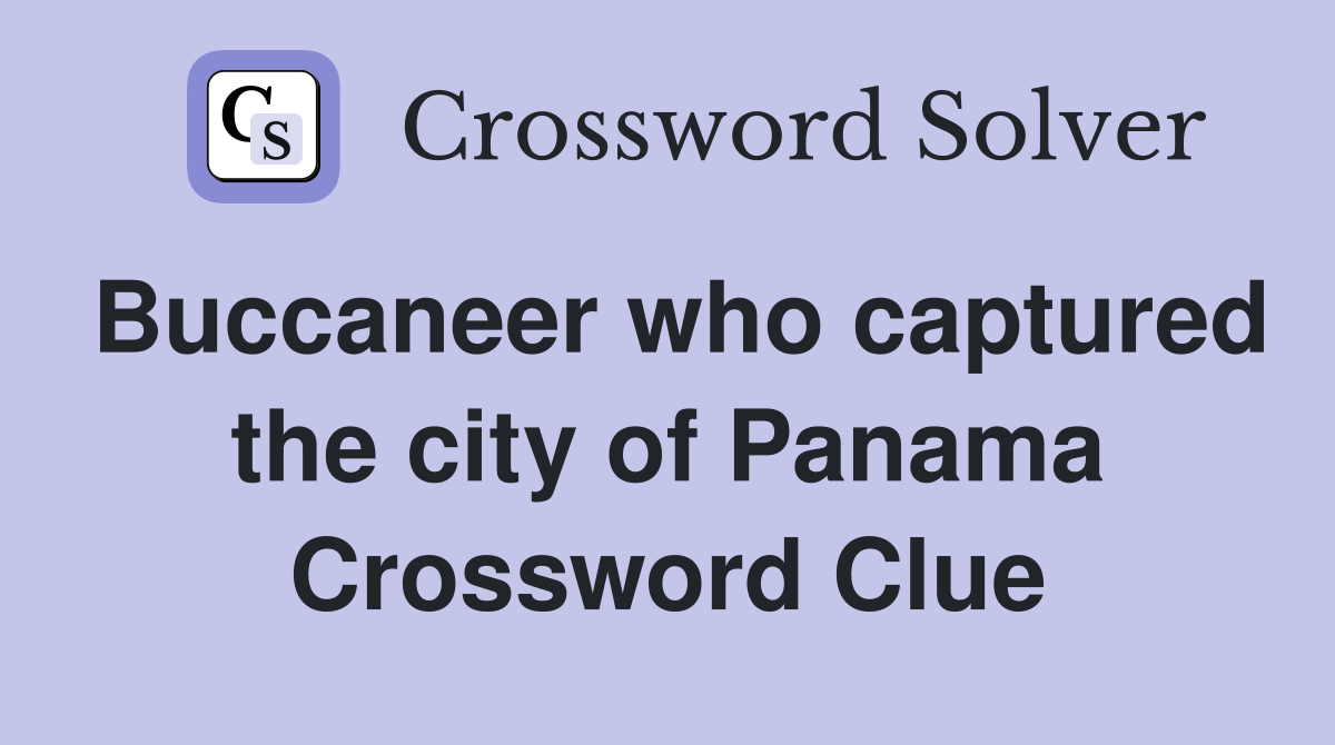 Buccaneer who captured the city of Panama Crossword Clue