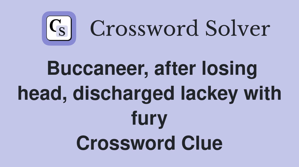 Buccaneer, after losing head, discharged lackey with fury Crossword Clue