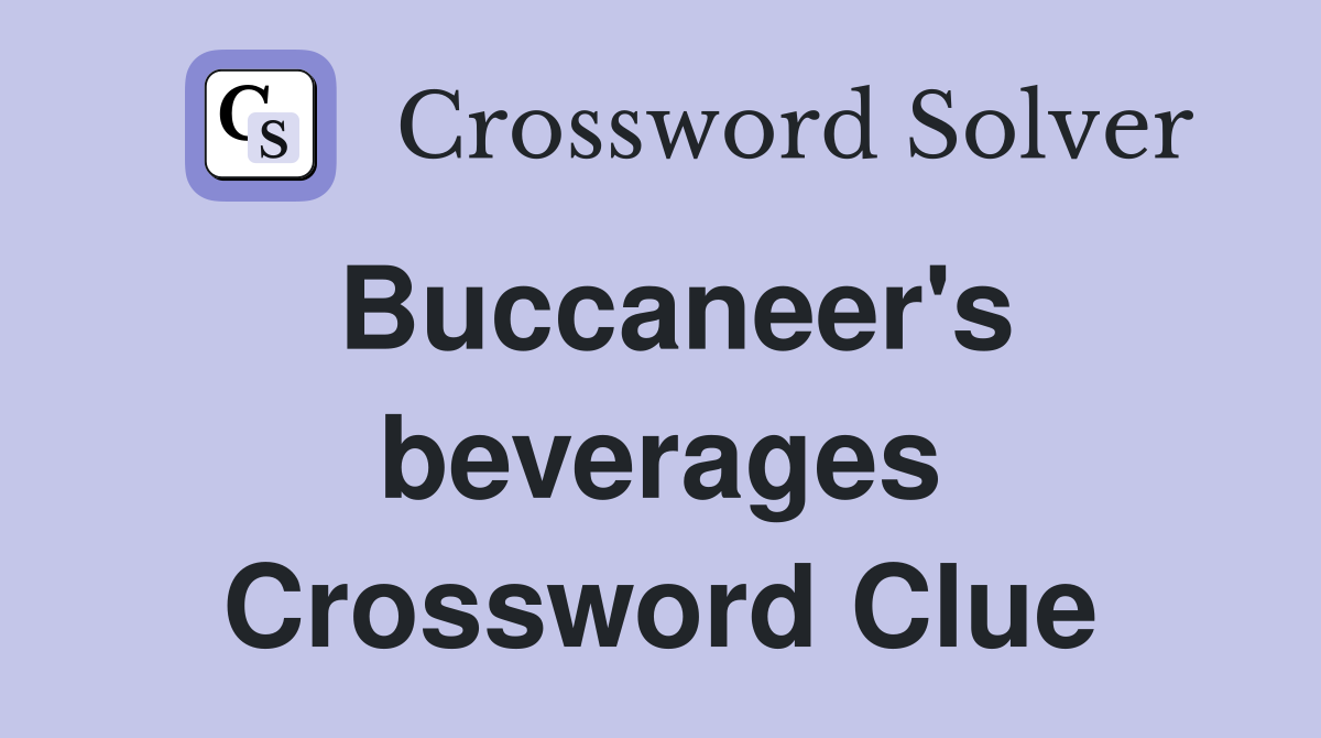 Buccaneer's beverages Crossword Clue