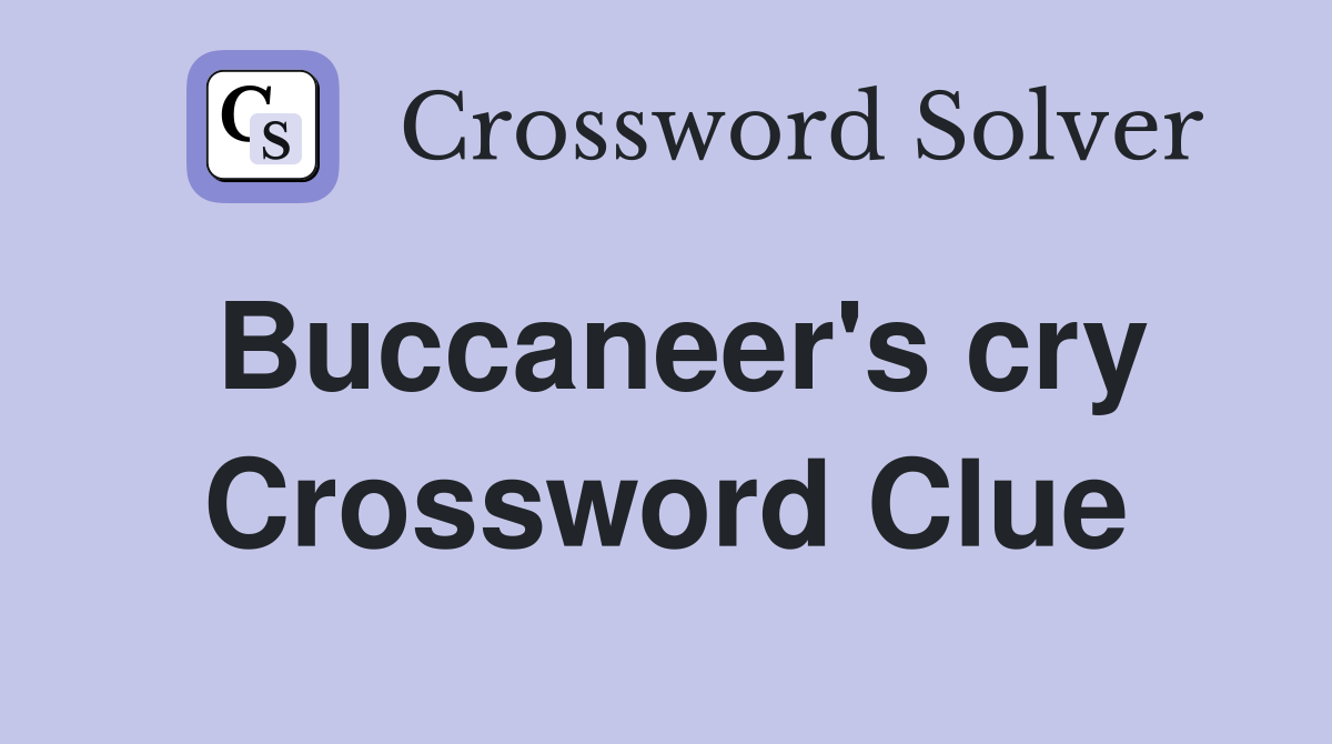 Buccaneer's cry Crossword Clue