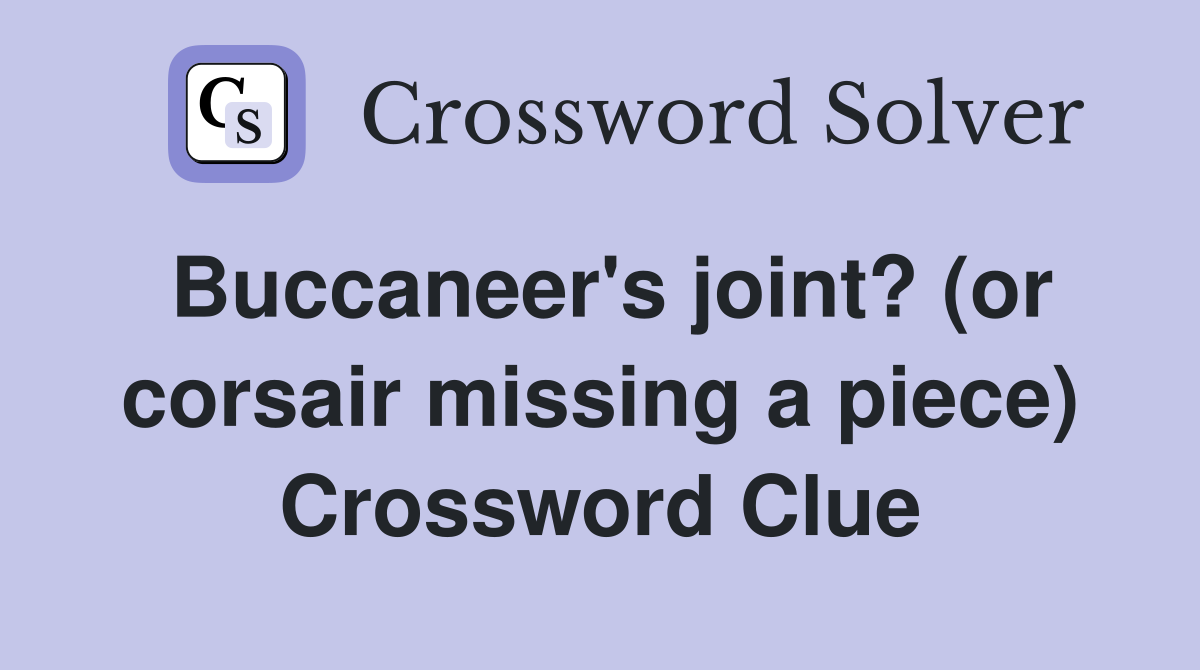 Buccaneer's joint? (or corsair missing a piece) Crossword Clue