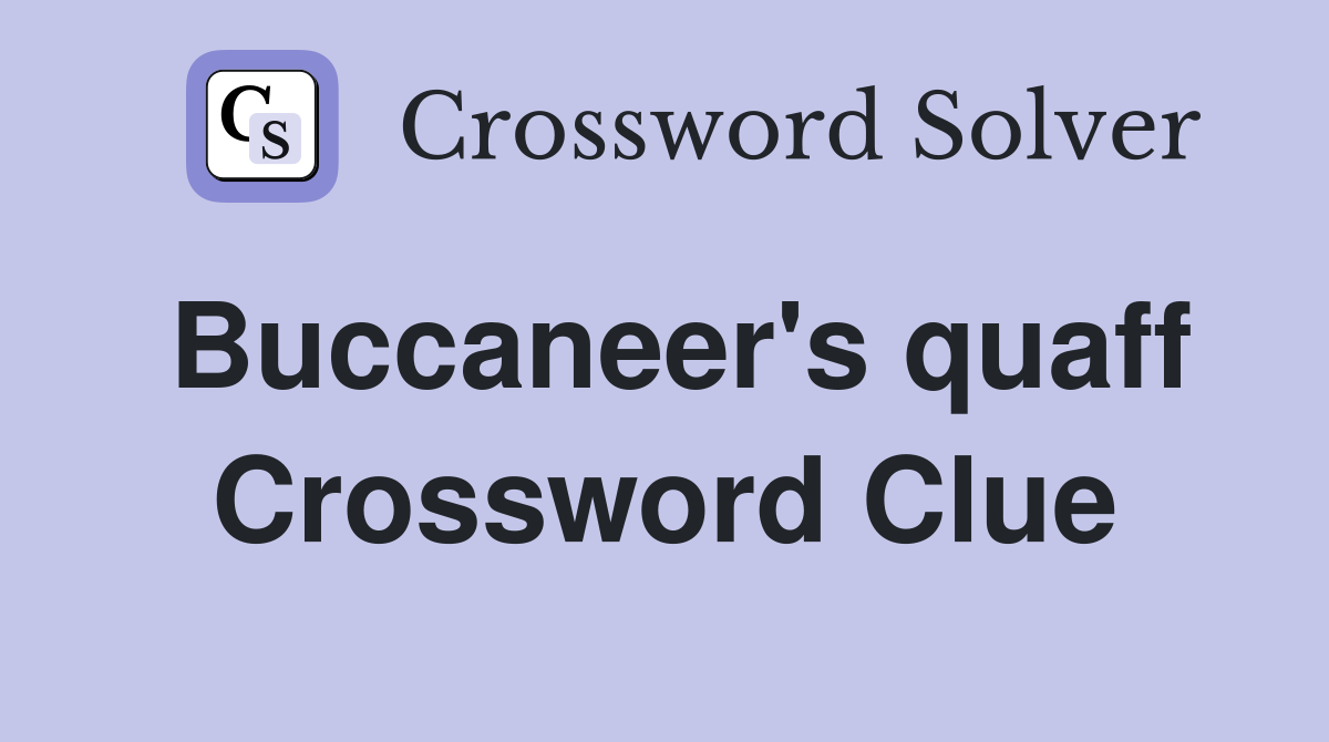 Buccaneer's quaff Crossword Clue