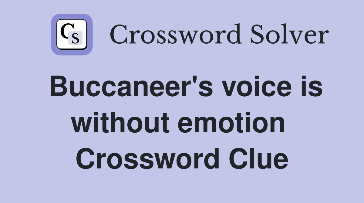 Buccaneer's voice is without emotion  Crossword Clue