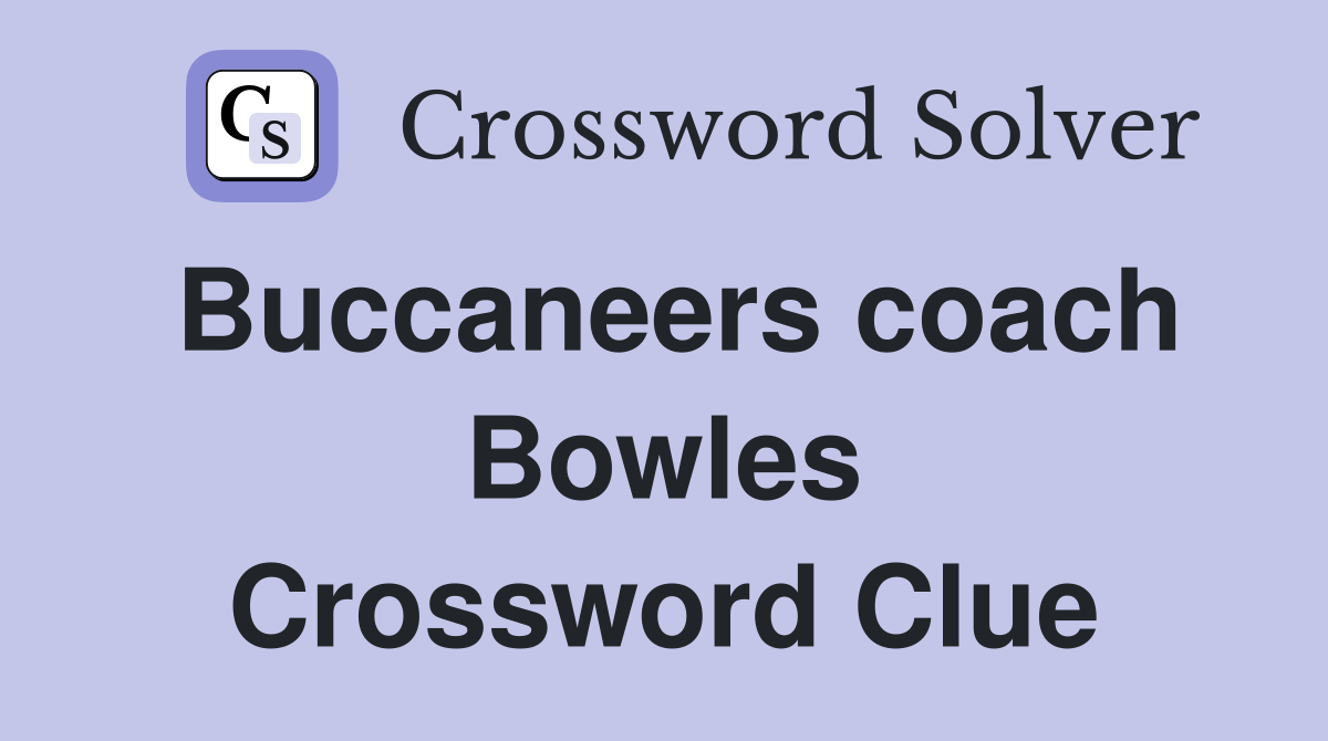 Buccaneers coach Bowles Crossword Clue