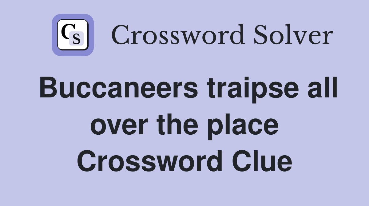 Buccaneers traipse all over the place Crossword Clue