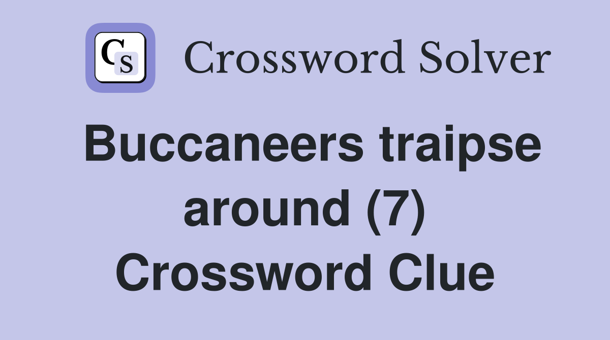 Buccaneers traipse around (7) Crossword Clue