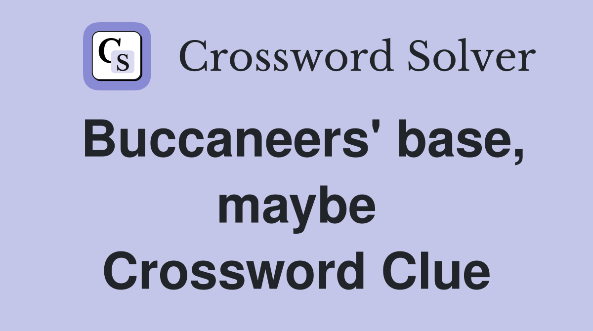 Buccaneers' base, maybe Crossword Clue