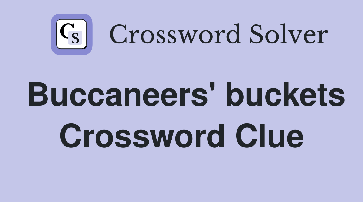 Buccaneers' buckets Crossword Clue