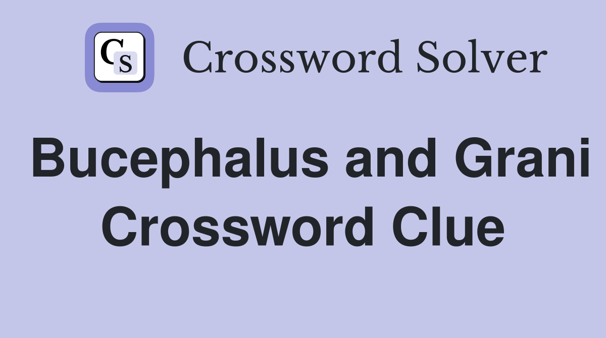 Bucephalus and Grani Crossword Clue