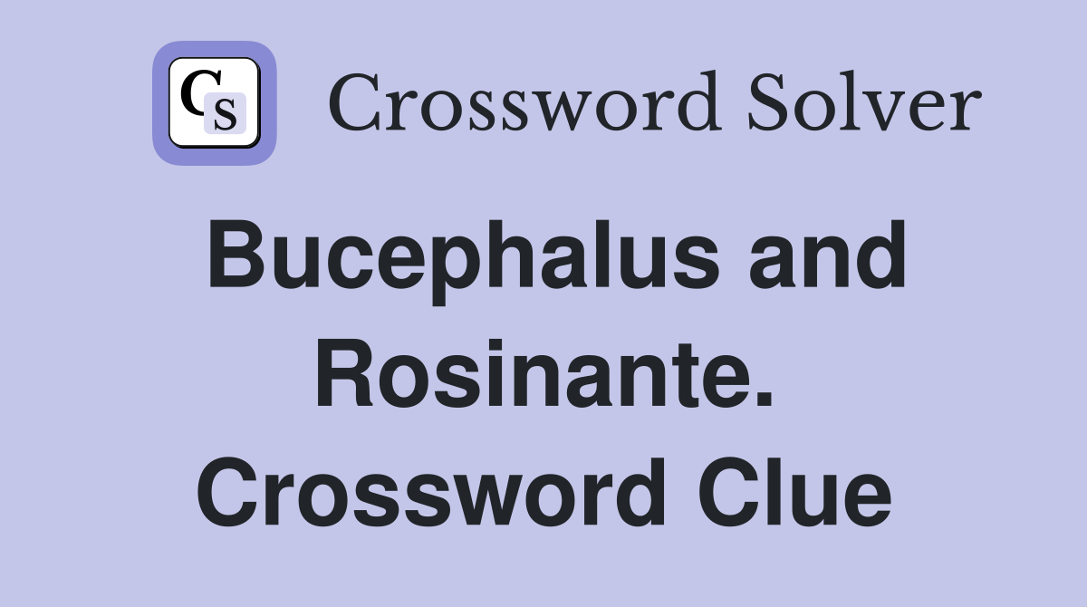 Bucephalus and Rosinante. Crossword Clue