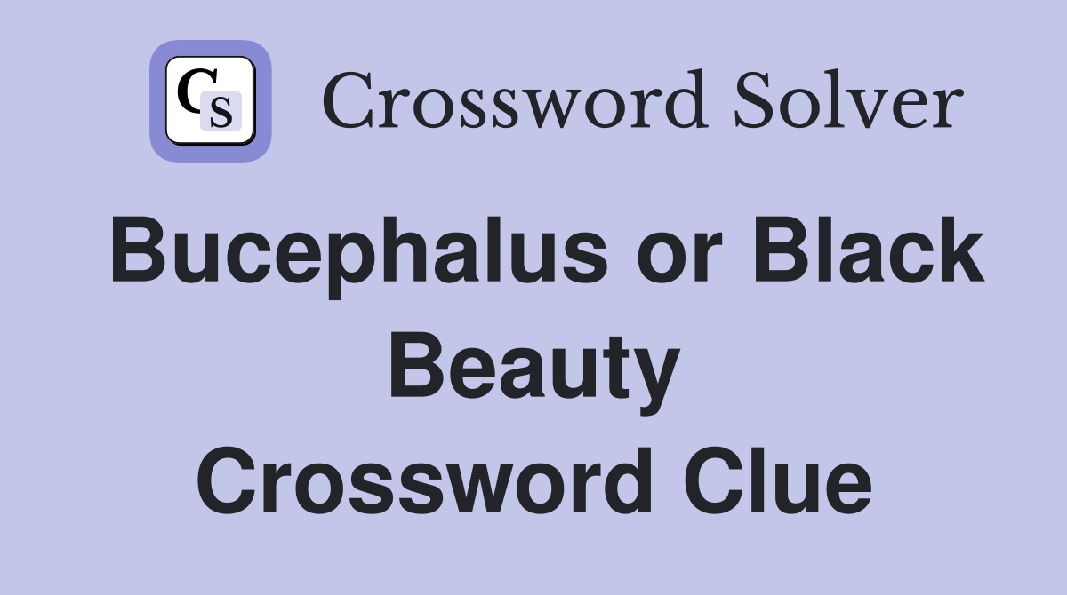 Bucephalus or Black Beauty Crossword Clue