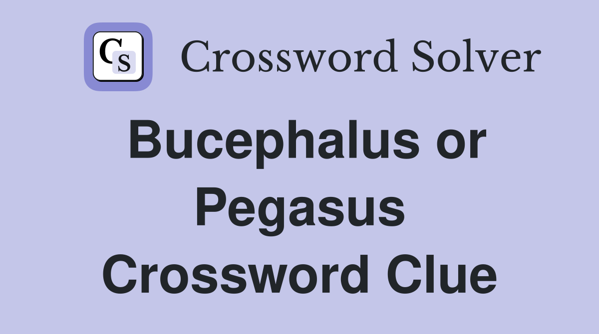 Bucephalus or Pegasus Crossword Clue
