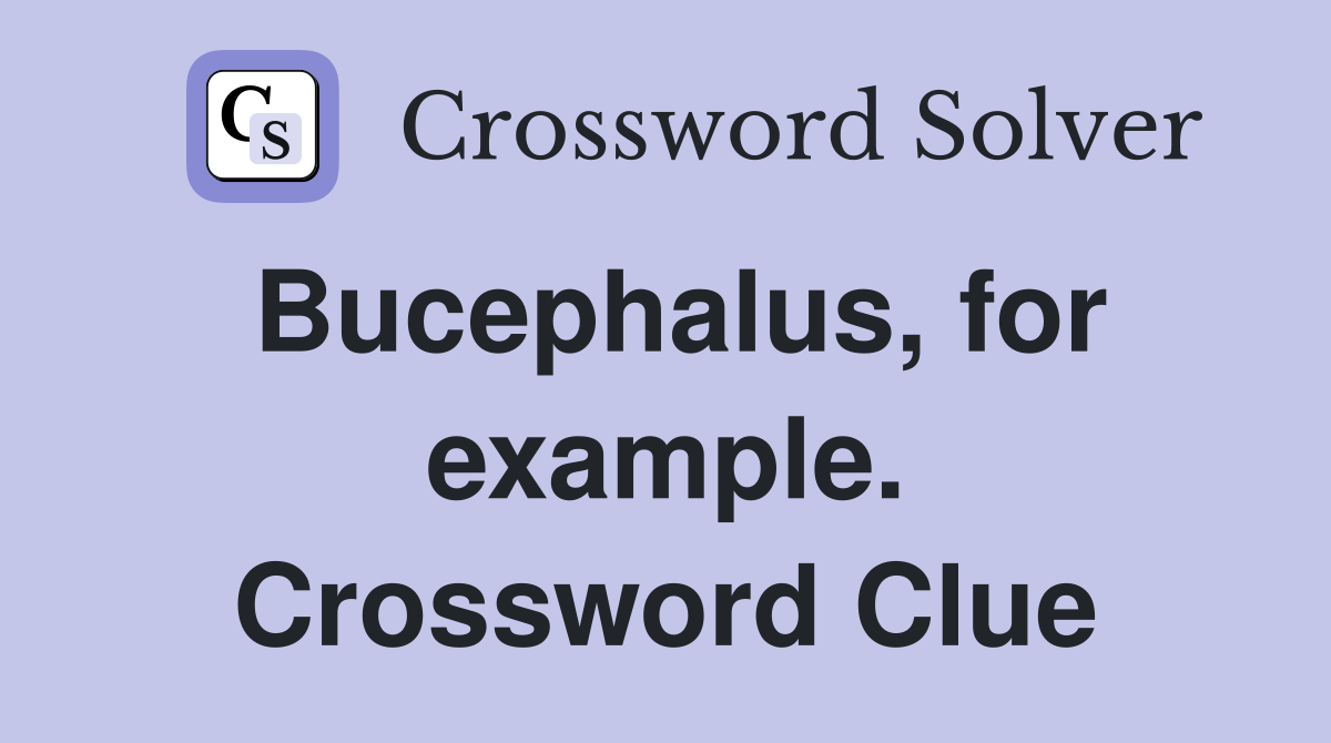 Bucephalus, for example. Crossword Clue