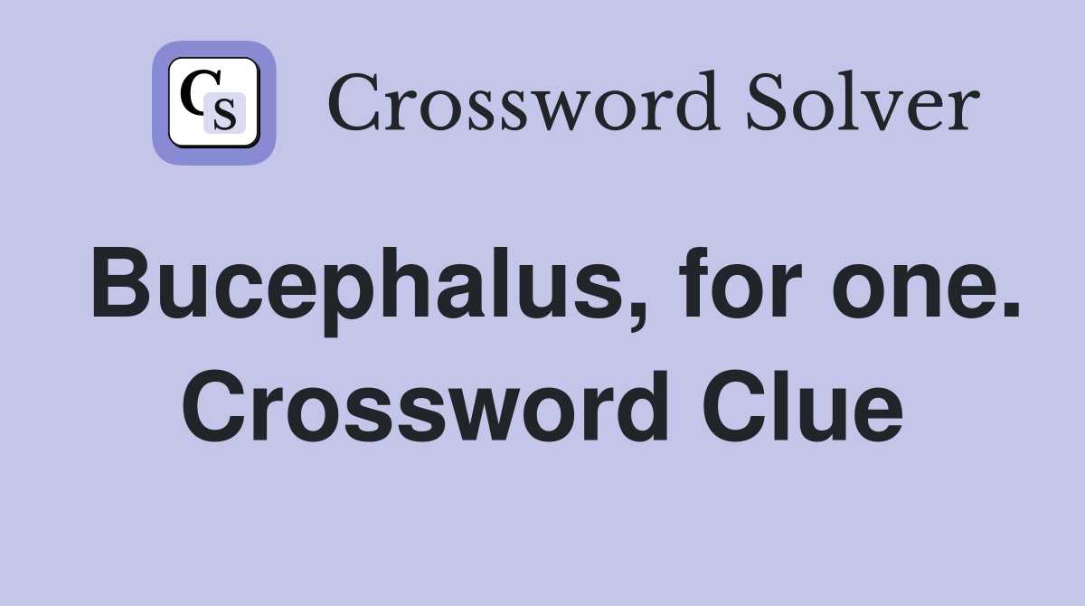 Bucephalus, for one. Crossword Clue