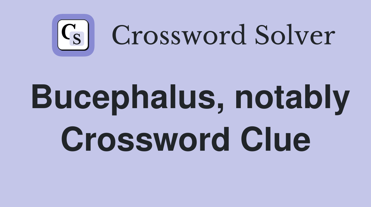 Bucephalus, notably Crossword Clue