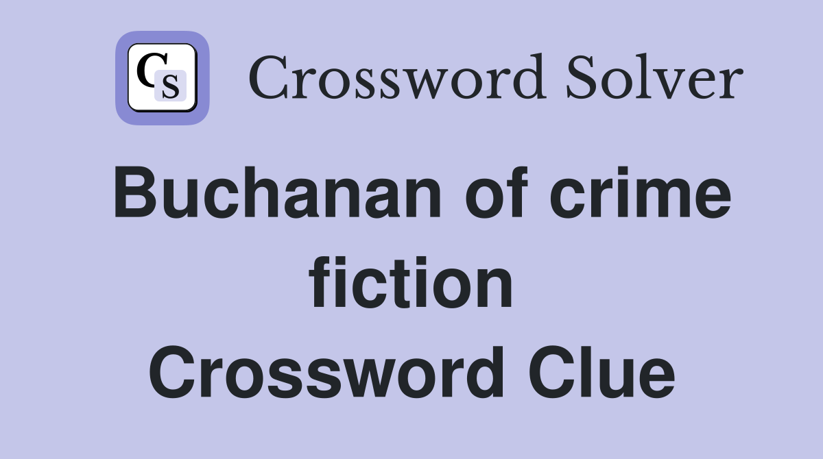 Buchanan of crime fiction Crossword Clue