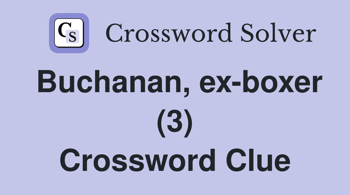 Buchanan, ex-boxer (3) Crossword Clue