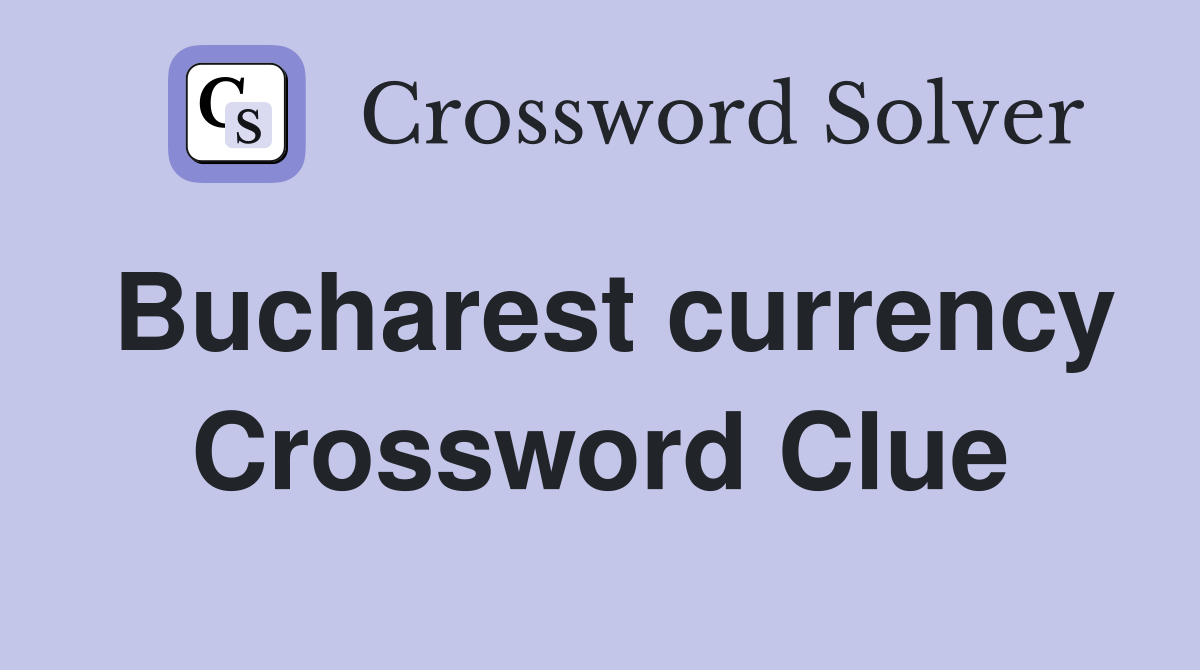 Bucharest currency Crossword Clue