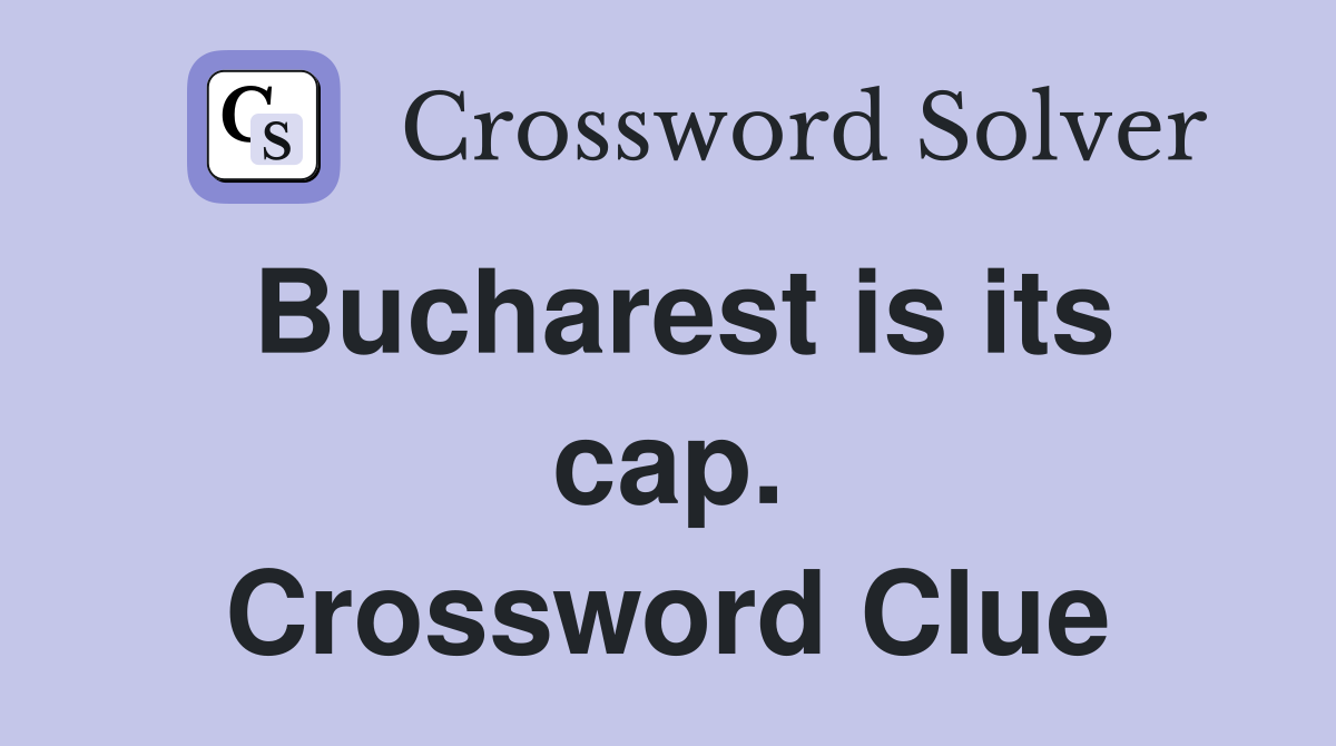 Bucharest is its cap. Crossword Clue