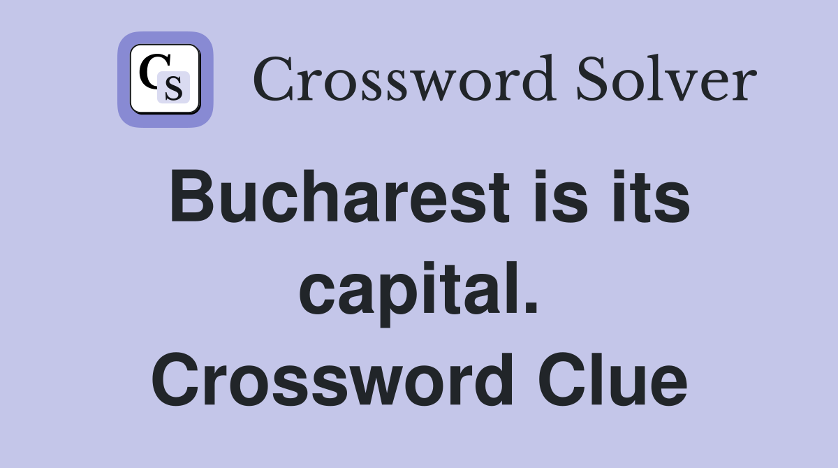 Bucharest is its capital. Crossword Clue