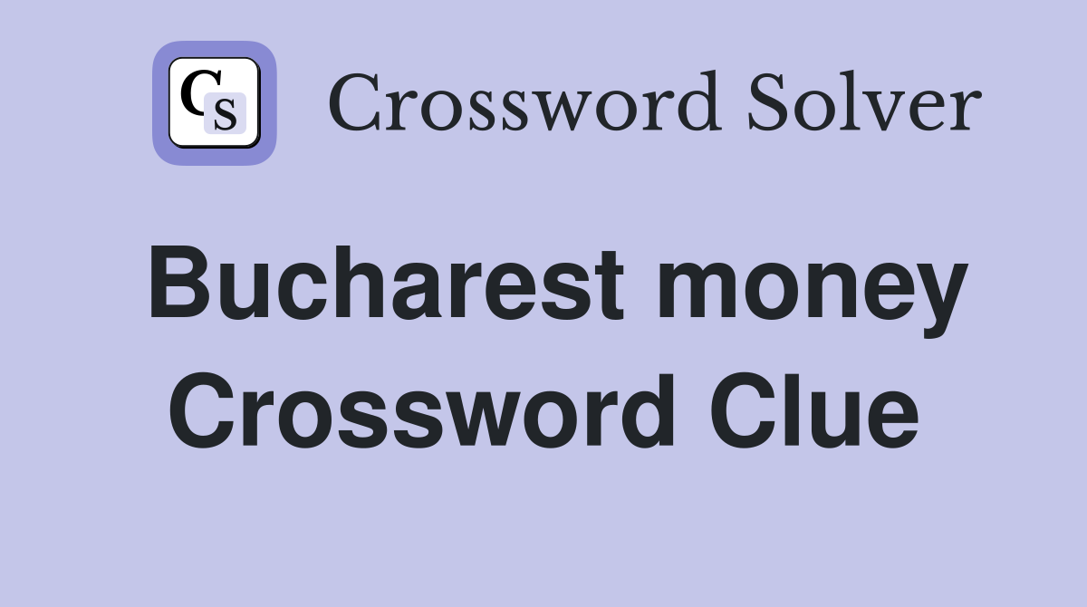 Bucharest money Crossword Clue