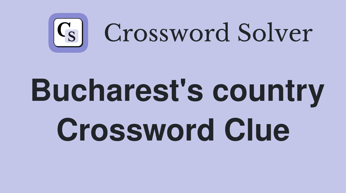 Bucharest's country Crossword Clue