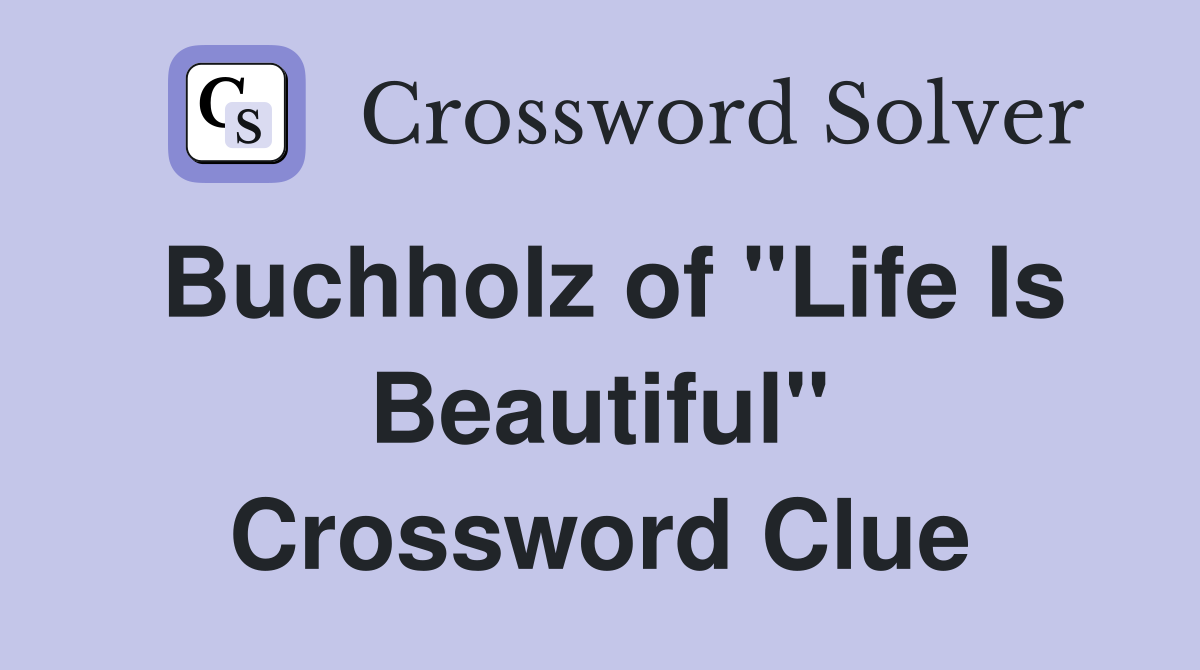 Buchholz of "Life Is Beautiful" Crossword Clue