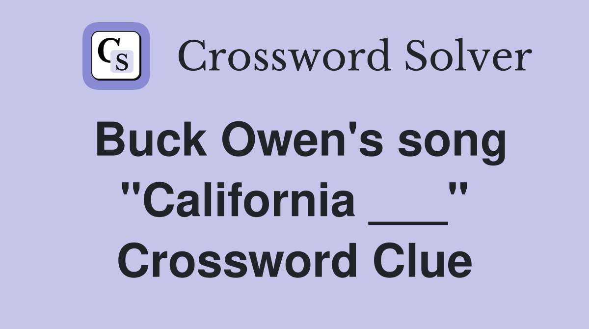 Buck Owen's song "California ___" Crossword Clue