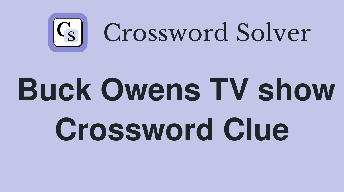Buck Owens TV show Crossword Clue