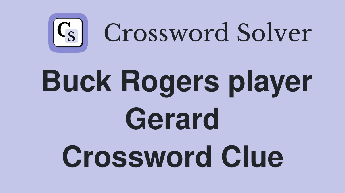 Buck Rogers player Gerard Crossword Clue