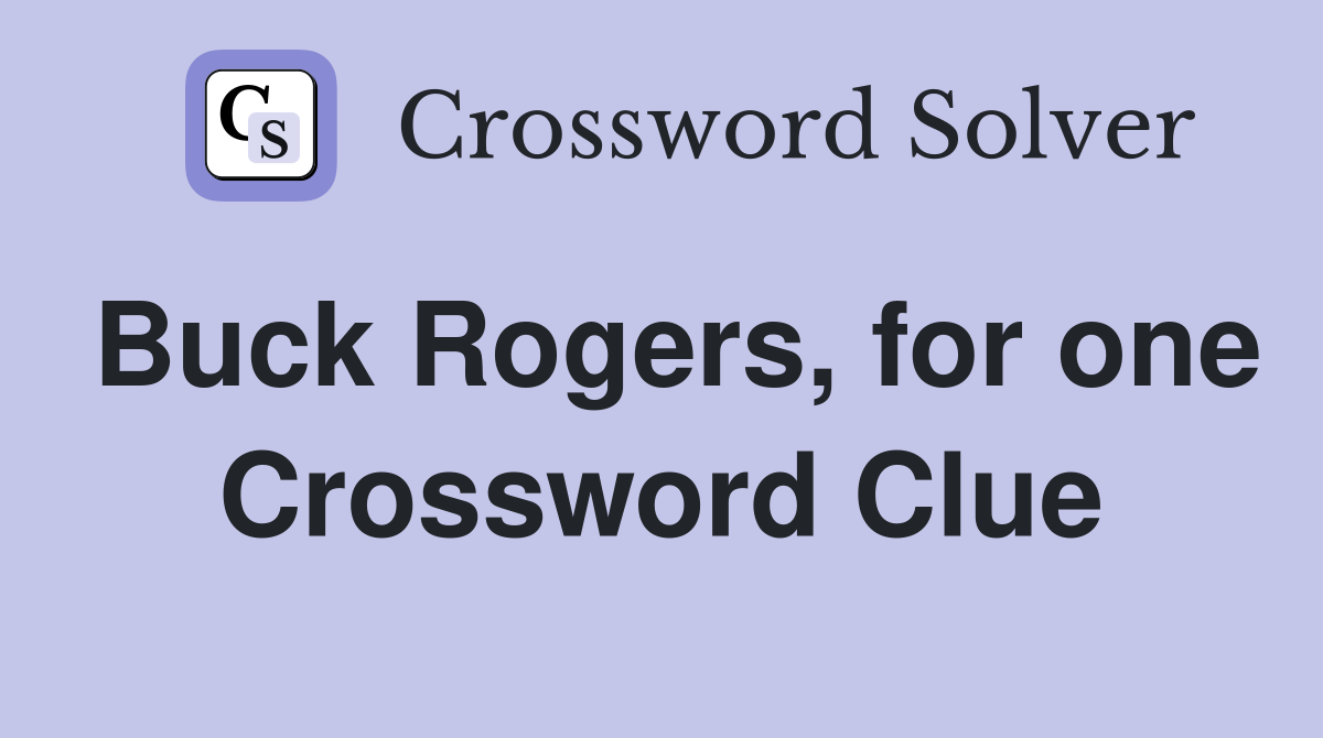 Buck Rogers, for one Crossword Clue