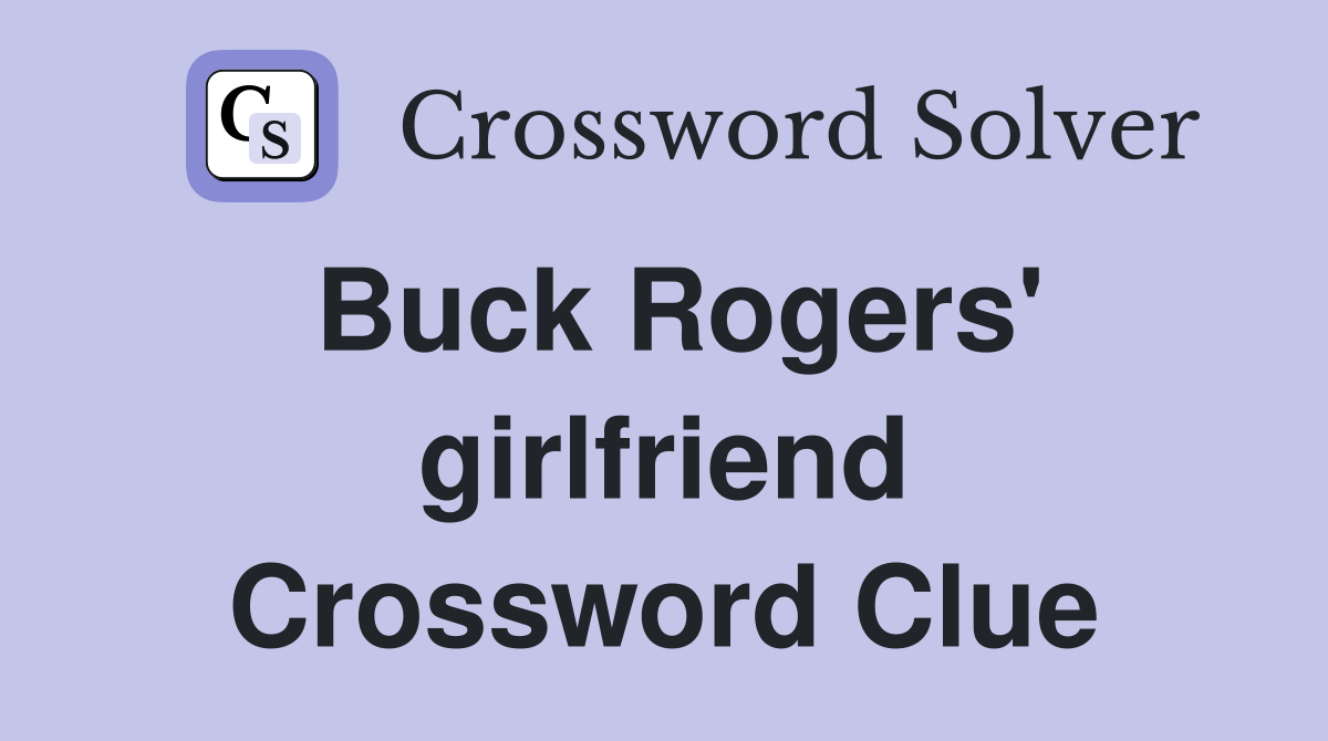 Buck Rogers' girlfriend Crossword Clue