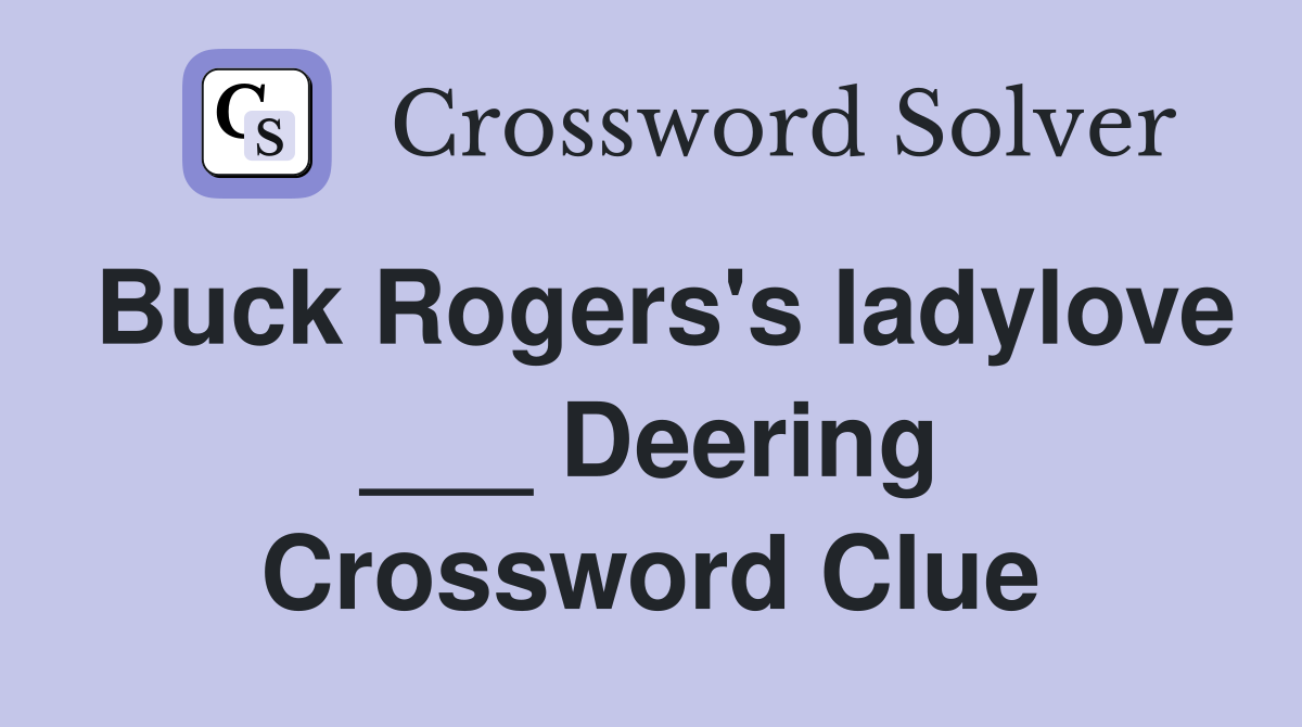 Buck Rogers's ladylove ___ Deering Crossword Clue