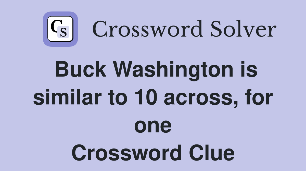 Buck Washington is similar to 10 across, for one Crossword Clue