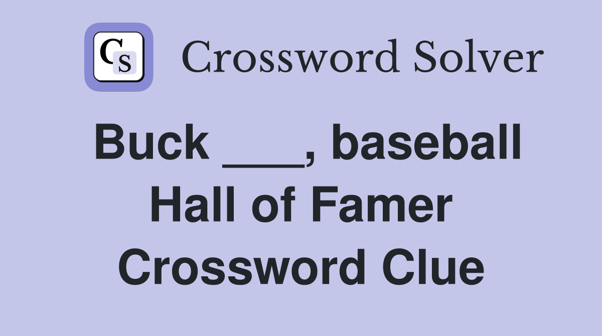 Buck ___, baseball Hall of Famer Crossword Clue