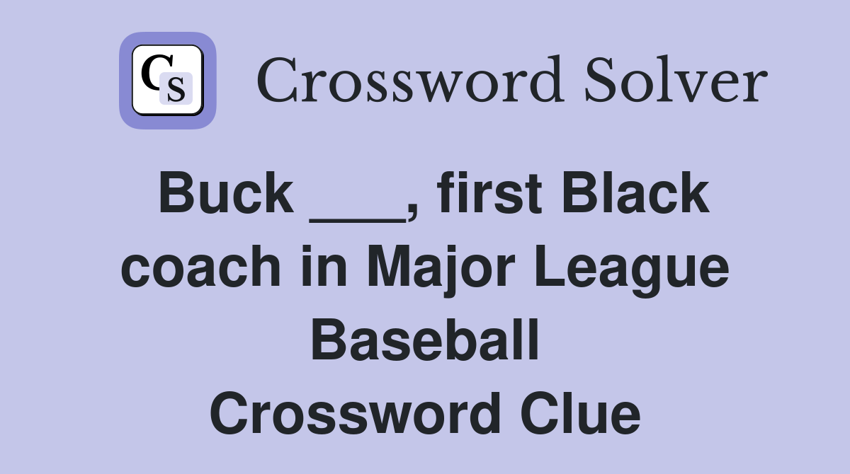 Buck ___, first Black coach in Major League Baseball Crossword Clue