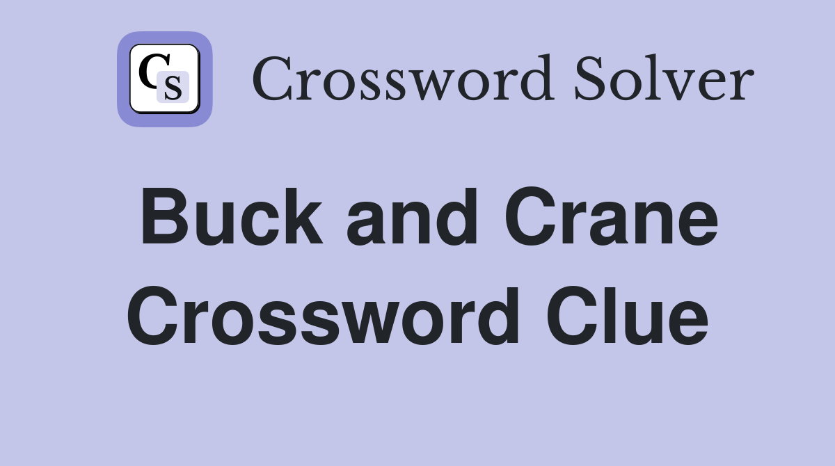 Buck and Crane Crossword Clue